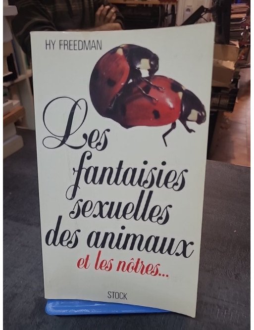Les Fantaisies sexuelles des animaux et les nòtres, par Freedman Hy