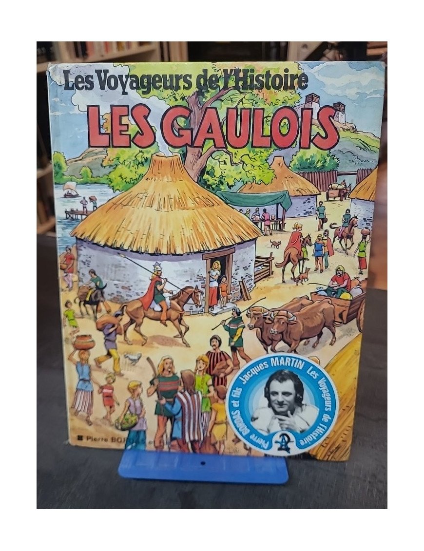Les voyageurs de l'histoire - Les Gaulois, par Jean-Marie Pélaprat