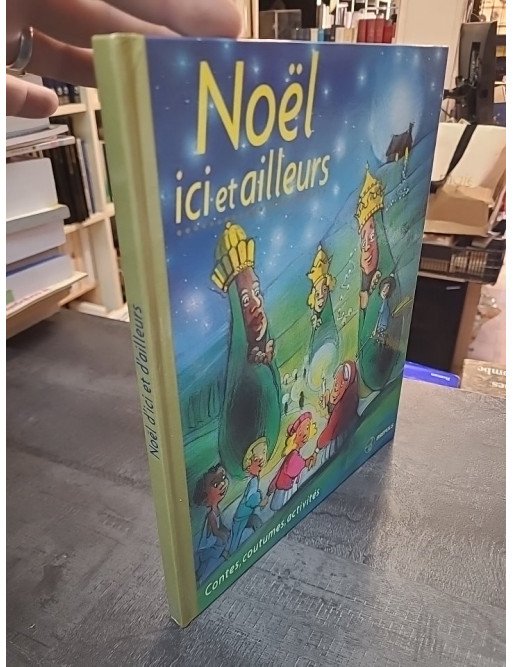 Noël, ici et ailleurs - Contes, coutumes et activités de C Lemonnier