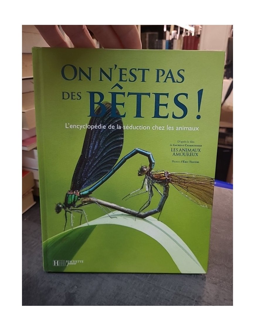 On n'est pas des bêtes ! L'encyclopédie de la séduction chez les animaux de Laurent Charbonnier et Éric Travers