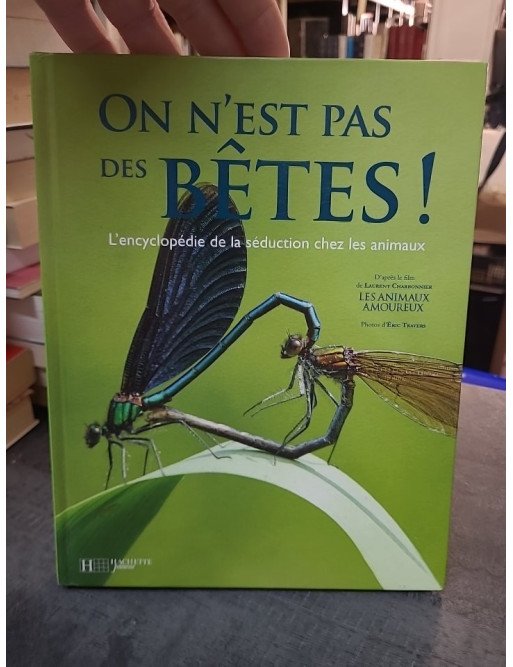 On n'est pas des bêtes ! L'encyclopédie de la séduction chez les animaux de Laurent Charbonnier et Éric Travers