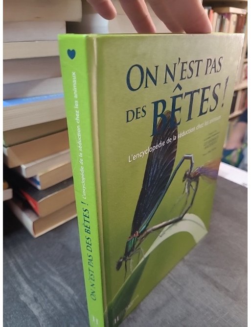 On n'est pas des bêtes ! L'encyclopédie de la séduction chez les animaux de Laurent Charbonnier et Éric Travers