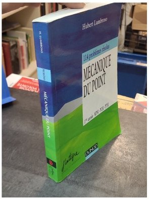 Mecanique Du Point - 114 Problemes Resolus, 1ere Annee Mpsi, Pcsi, Ptsi, 3eme Edition par Hubert Lumbroso