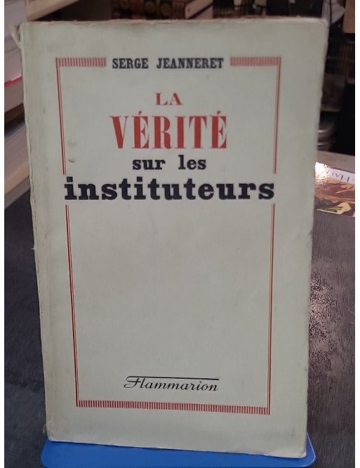 La Vérité sur les instituteurs par Serge Jeanneret