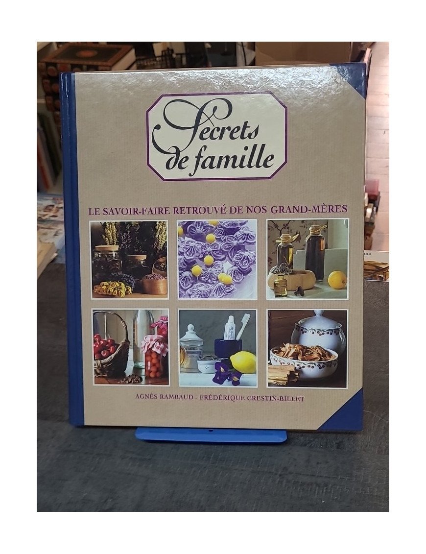 Secrets de famille - Le savoir-faire retrouvé de nos grand-mères par Agnès Rambaud, Frédérique Crestin-Billet