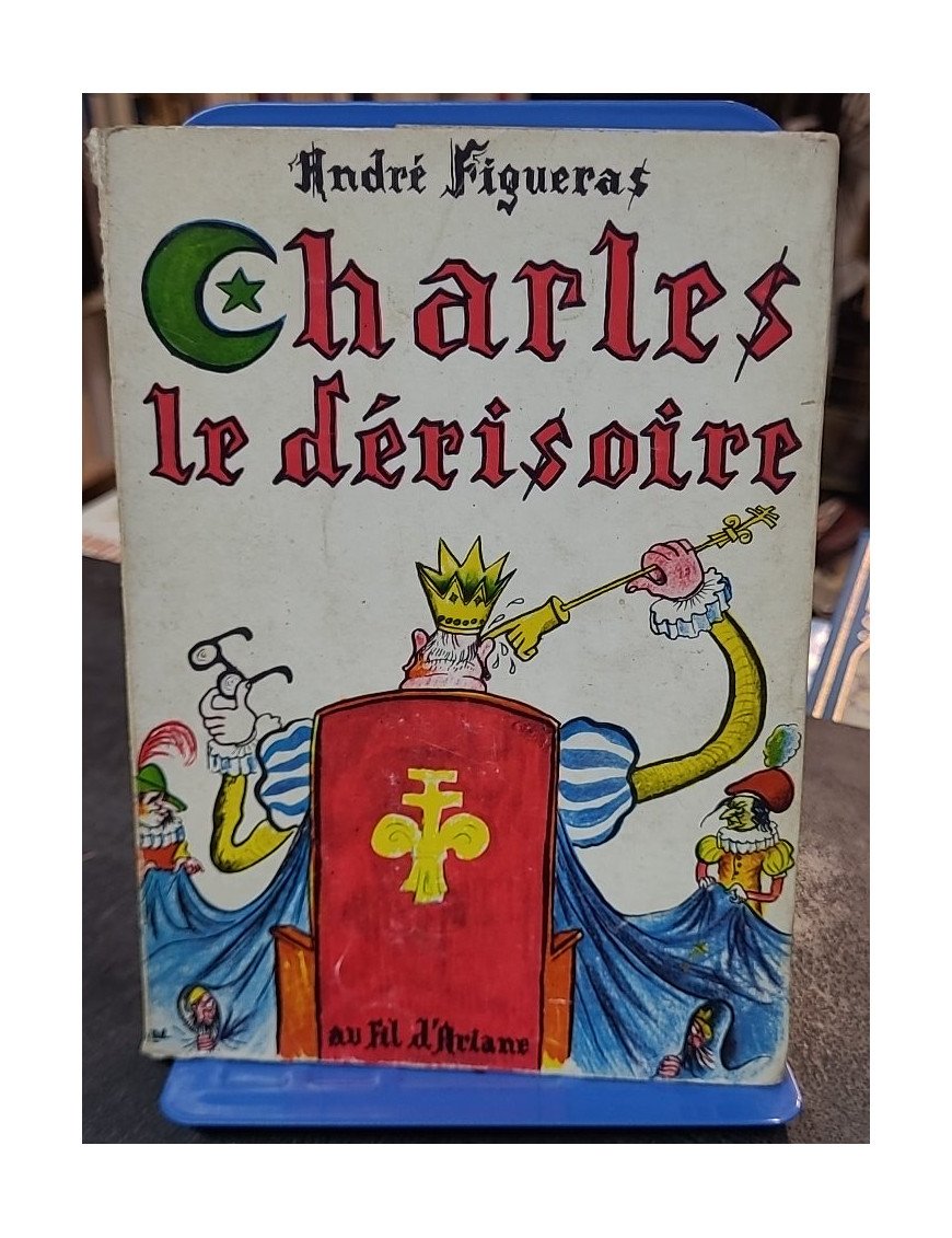 Charles le derisoire / pièce en 5 actes de André FIGUERAS