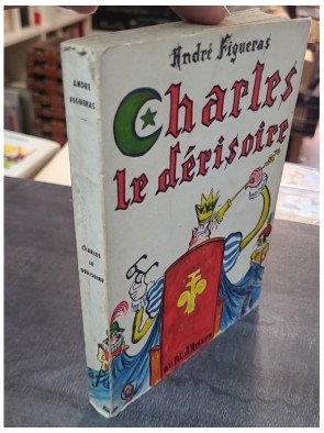 Charles le derisoire / pièce en 5 actes de André FIGUERAS