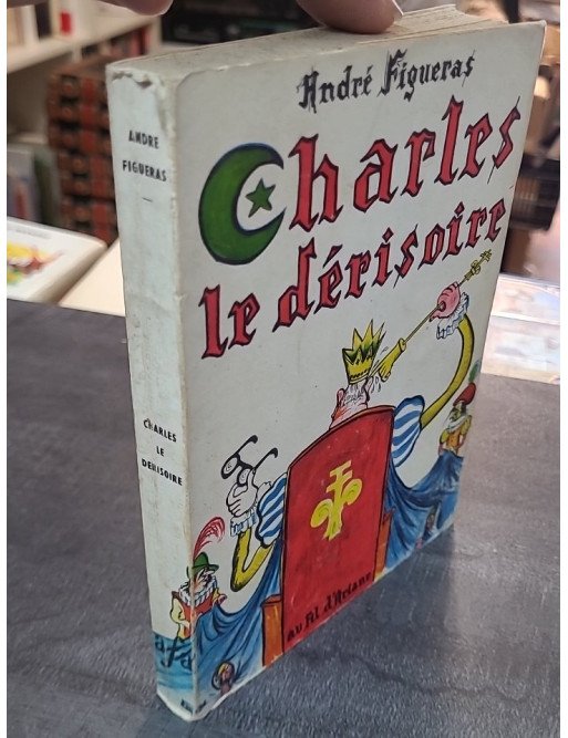 Charles le derisoire / pièce en 5 actes de André FIGUERAS