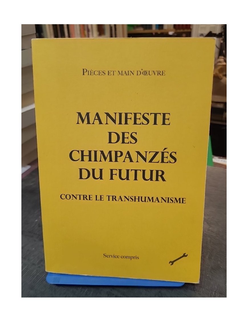 Manifeste des chimpanzés du futur contre le transhumanisme de Pièces et main d'oeuvre