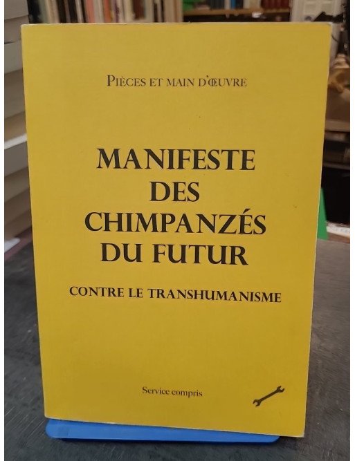 Manifeste des chimpanzés du futur contre le transhumanisme de Pièces et main d'oeuvre