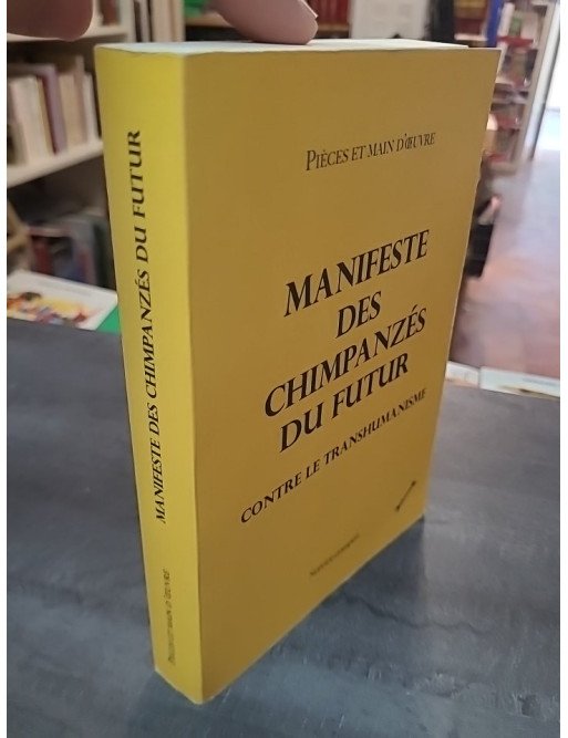 Manifeste des chimpanzés du futur contre le transhumanisme de Pièces et main d'oeuvre