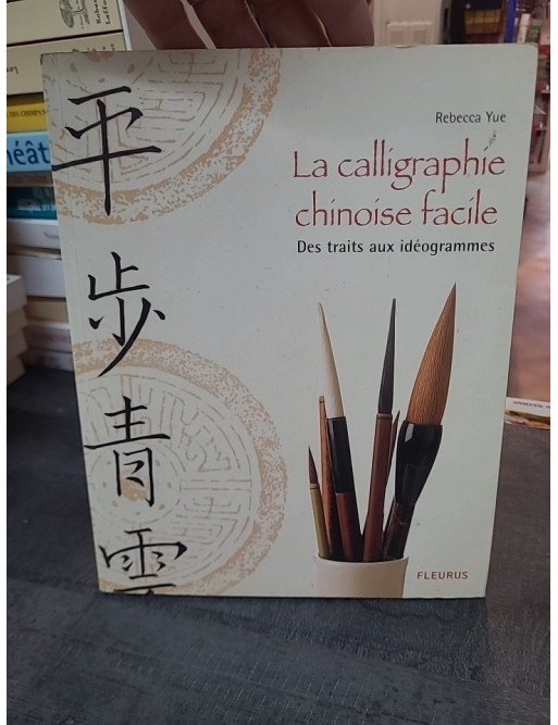 Calligraphie Chinoise Facile (La) de Rebecca Yue