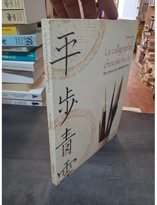 Calligraphie Chinoise Facile (La) de Rebecca Yue