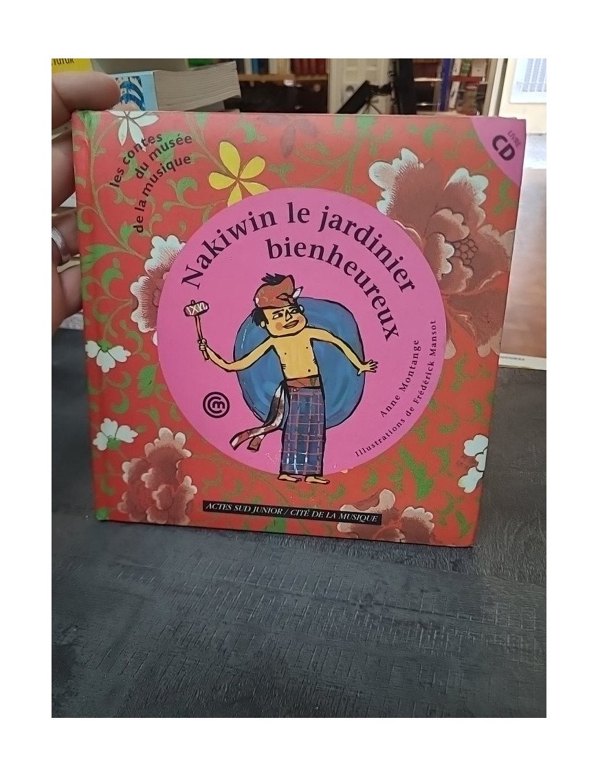 Nakiwin le jardinier bienheureux (+cd) Un conte d'Indonésie Livre avec un CD audio de Anne Montange