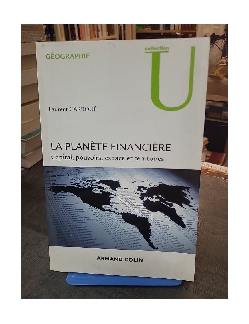 La planète financière - Capital, pouvoirs, espace et territoires, par Laurent Carroué