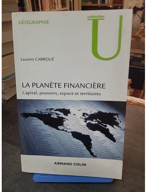 La planète financière - Capital, pouvoirs, espace et territoires, par Laurent Carroué