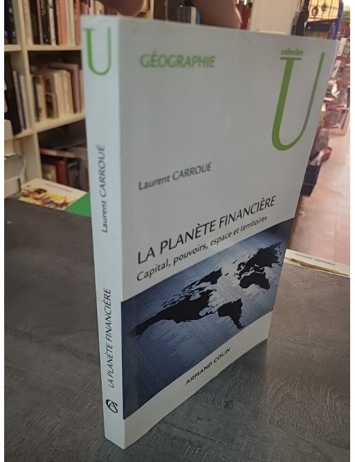 La planète financière - Capital, pouvoirs, espace et territoires, par Laurent Carroué