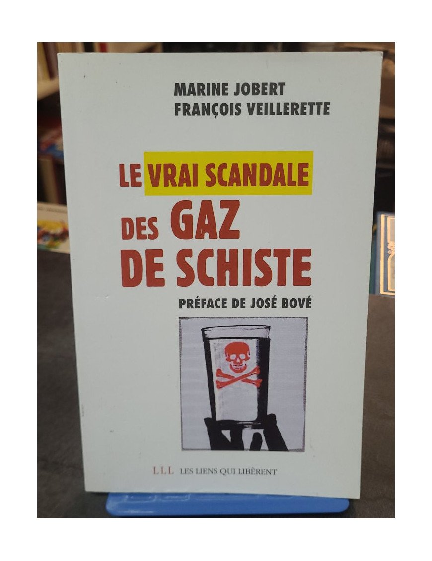 Le vrai scandale des gaz de schiste, par François Veillerette et Marine Jobert, préfacé par José Bové
