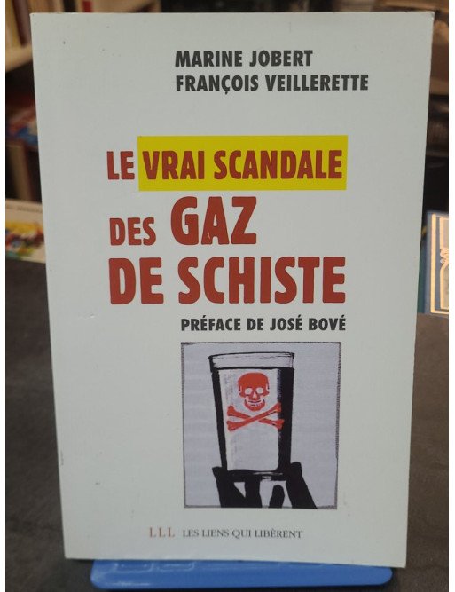 Le vrai scandale des gaz de schiste, par François Veillerette et Marine Jobert, préfacé par José Bové