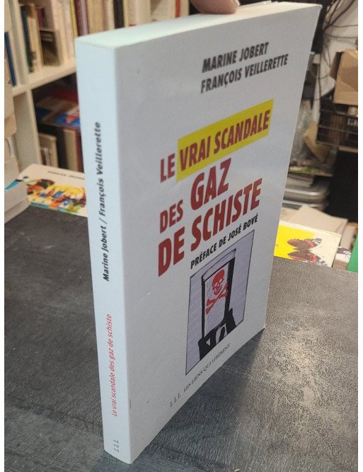 Le vrai scandale des gaz de schiste, par François Veillerette et Marine Jobert, préfacé par José Bové