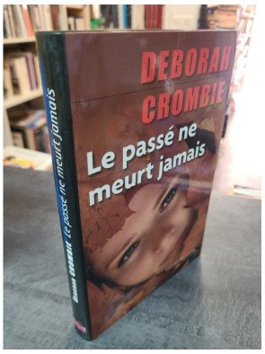 Le Passé Ne Meurt Jamais : un thriller policier par Deborah Crombie