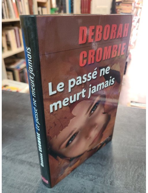 Le Passé Ne Meurt Jamais : un thriller policier par Deborah Crombie