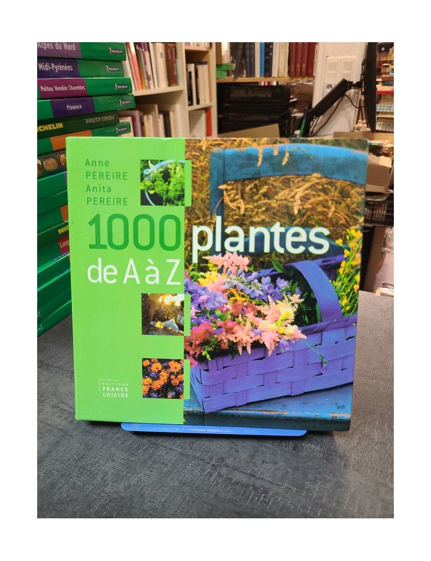 1000 plantes de A à Z, par Anita Pereire et Anne Pereire - Le guide essentiel pour tout jardinier