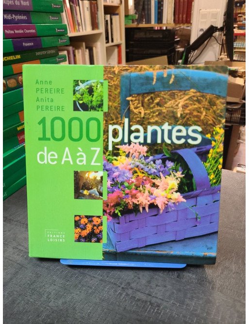 1000 plantes de A à Z, par Anita Pereire et Anne Pereire - Le guide essentiel pour tout jardinier