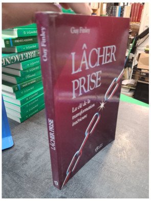 Lâcher prise - La clé de la transformation intérieure par Guy Finley, un guide essentiel