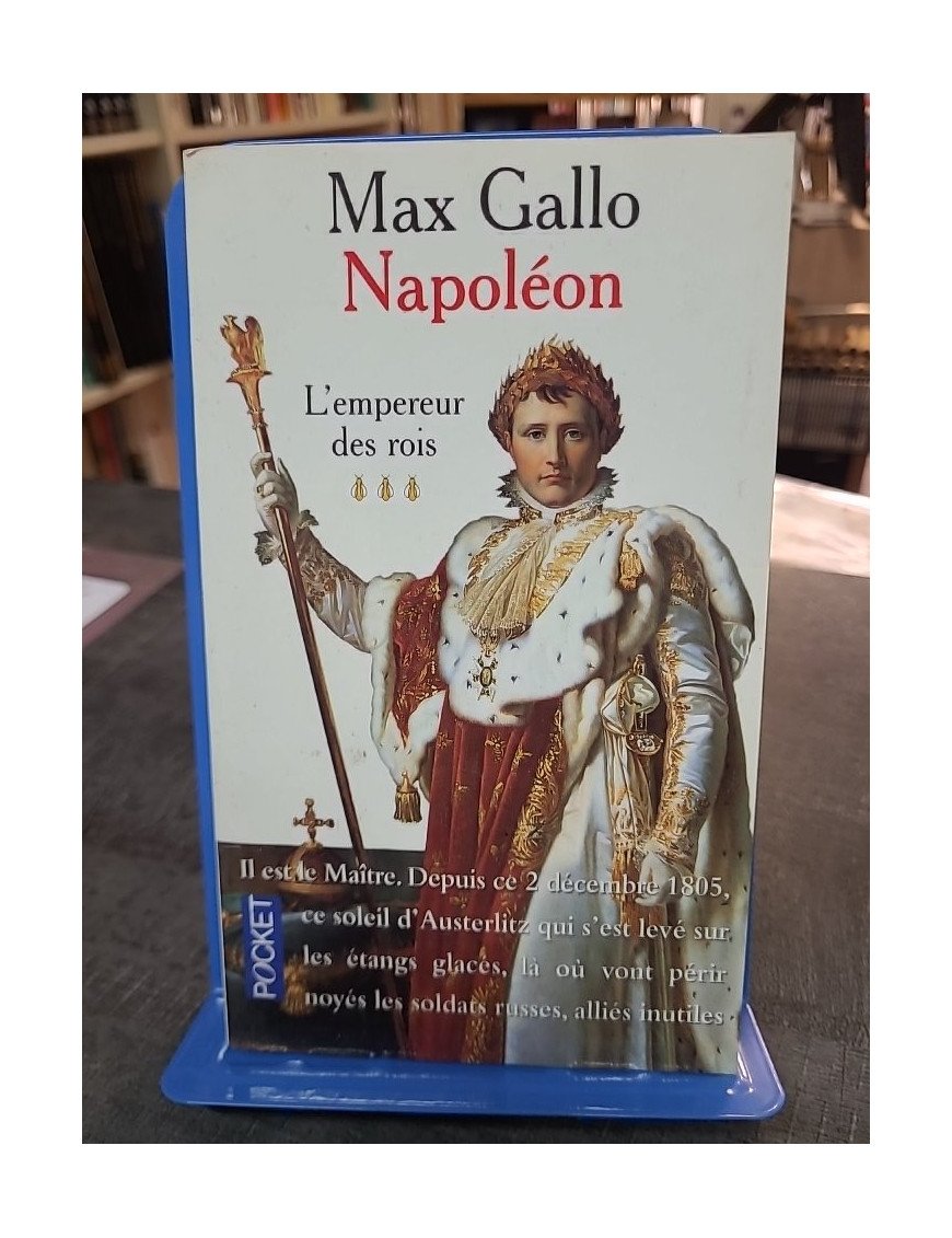 Napoléon, Tome 3 : L'empereur Des Rois par Max Gallo