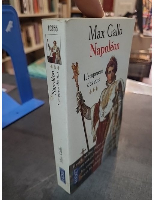 Napoléon, Tome 3 : L'empereur Des Rois par Max Gallo