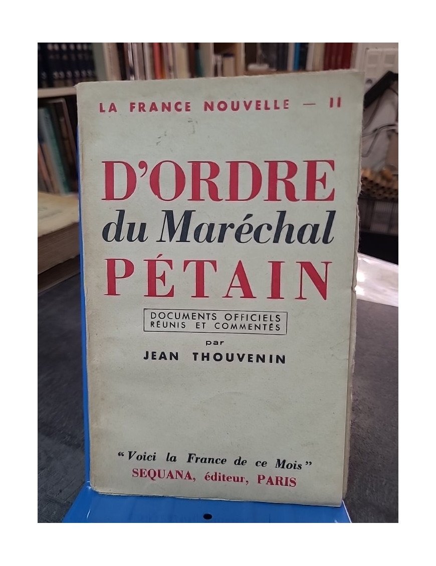 La France nouvelle - Documents officiels - 2, D'ordre du maréchal Pétain, par Jean Thouvenin