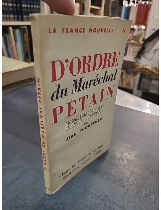 La France nouvelle - Documents officiels - 2, D'ordre du maréchal Pétain, par Jean Thouvenin