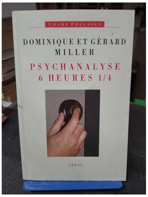 Psychanalyse six heures et...