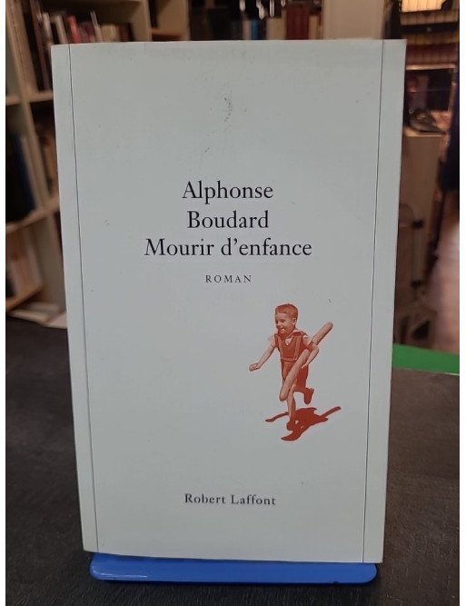 Mourir d enfance - Grand Prix du Roman de l Académie Française 1995 d Alphonse Boudard