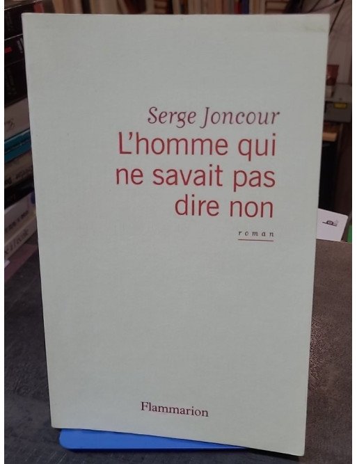 L'homme qui ne savait pas dire non par Serge Joncour