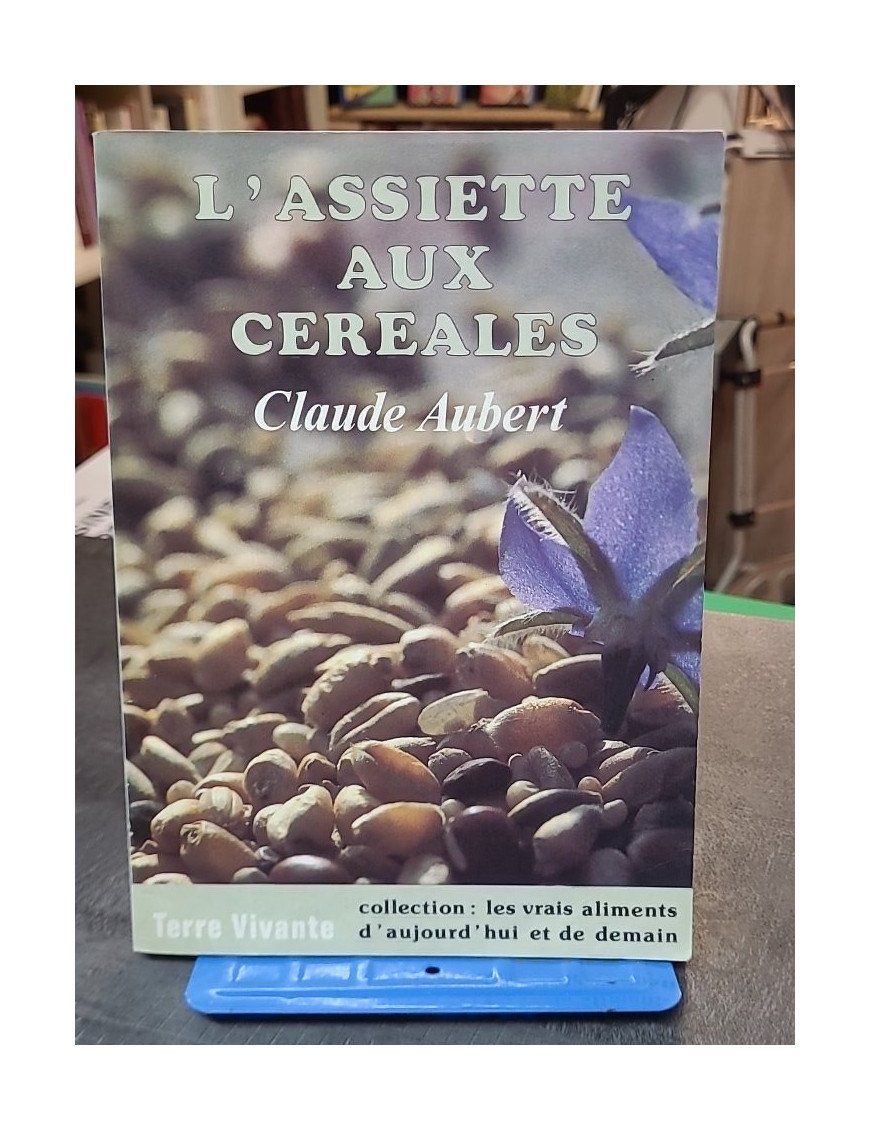 L'Assiette Aux Cereales par Claude Aubert : pour une alimentation saine
