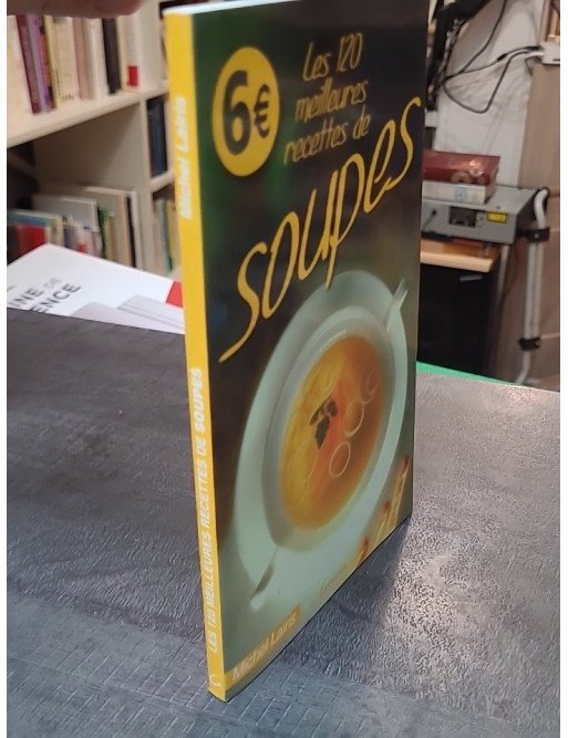Les 120 Meilleures Recettes De Soupes par M. Lairis