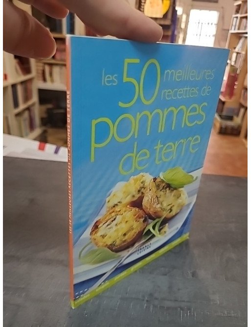 Les 50 meilleures recettes de pommes de terre : Un guide culinaire essentiel