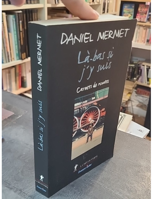 Là-bas si j y suis. Carnets de route de Daniel Mermet