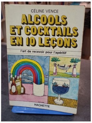 Alcools et cocktails en 10 leçons par Céline Vence - L'art de recevoir pour l'apéritif