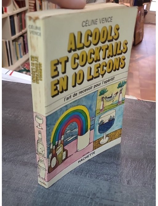 Alcools et cocktails en 10 leçons par Céline Vence - L'art de recevoir pour l'apéritif