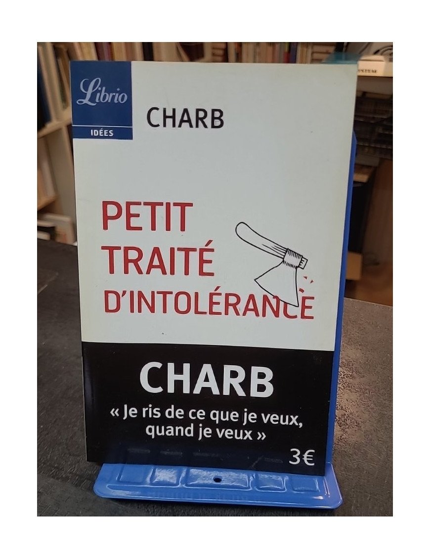 Petit Traité d'intolérance - Les Fatwas de Charb : Chroniques acides et hilarantes du célèbre dessinateur