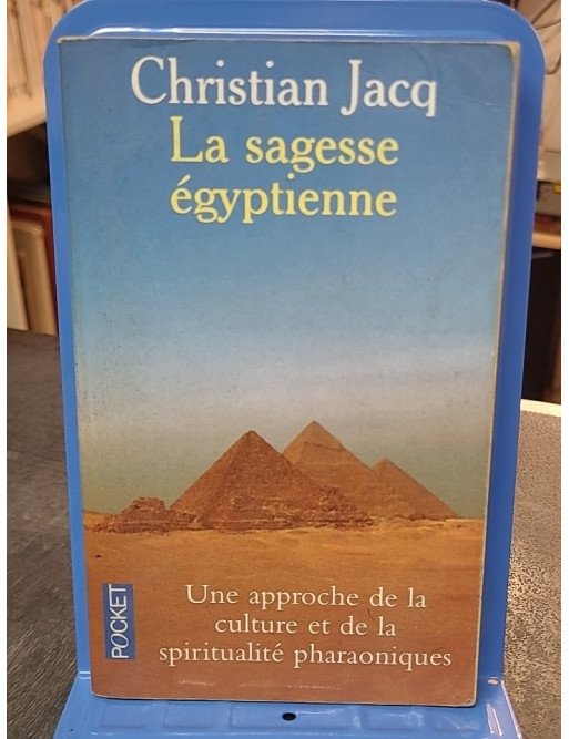 Pouvoir et Sagesse selon l'Égypte Ancienne par Christian Jacq - Culture et spiritualité pharaoniques