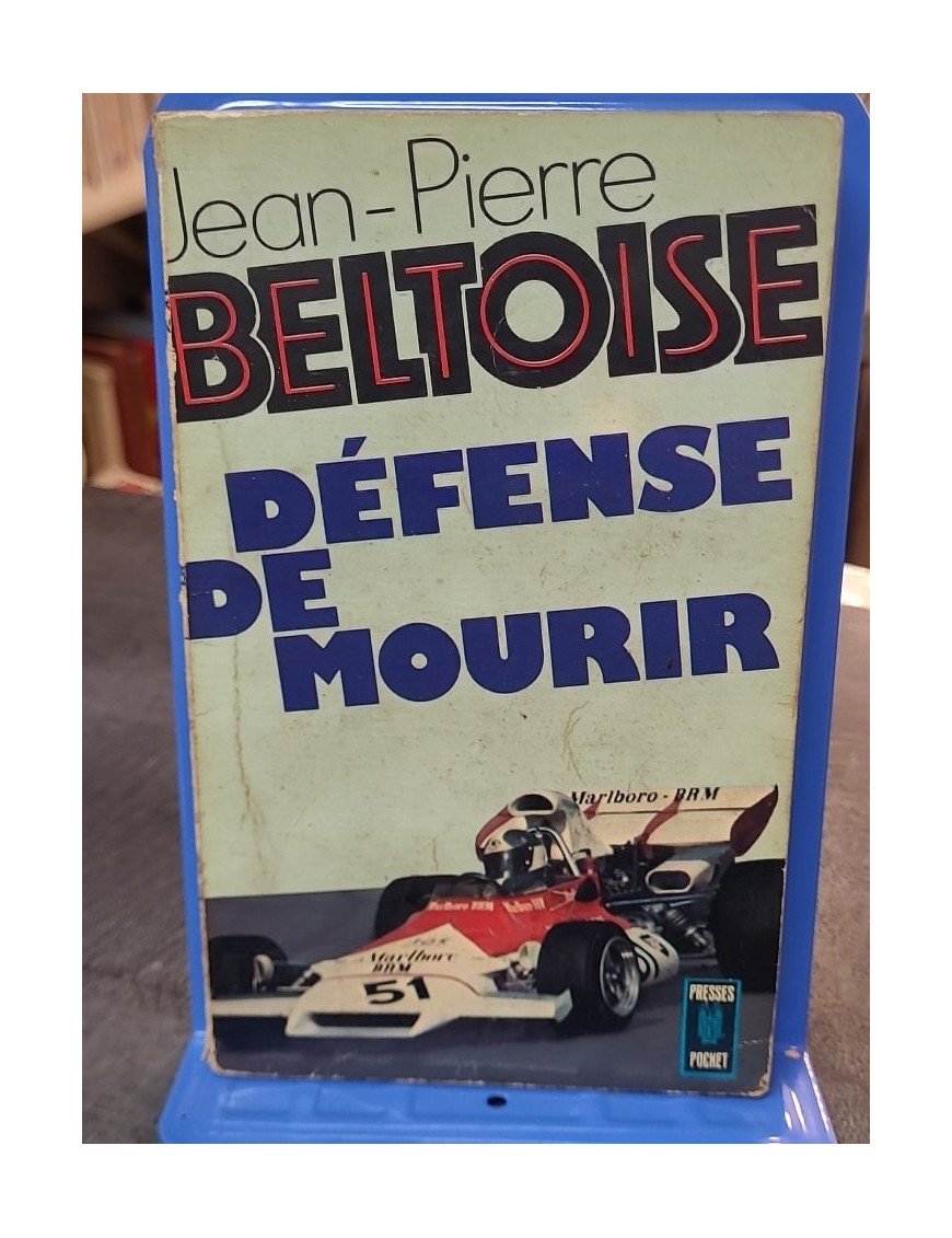 Défense de mourir par Jean-Pierre Beltoise - Le témoignage du pilote par Presses Pocket