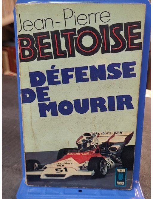 Défense de mourir par Jean-Pierre Beltoise - Le témoignage du pilote par Presses Pocket
