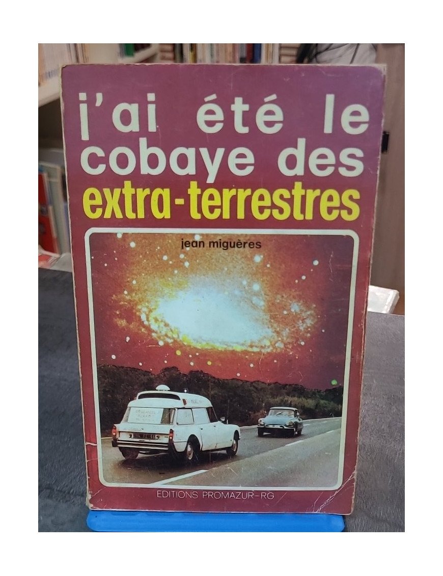 J'ai Été Le Cobaye Des Extra-Terrestres par Migueres Jean - Un témoignage OVNI captivant de 1977 (Promazur-Rg)