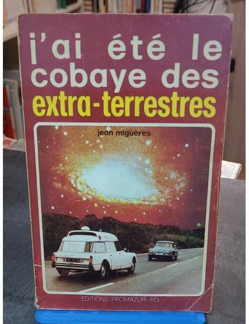 J'ai Été Le Cobaye Des Extra-Terrestres par Migueres Jean - Un témoignage OVNI captivant de 1977 (Promazur-Rg)