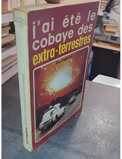 J'ai Été Le Cobaye Des Extra-Terrestres par Migueres Jean - Un témoignage OVNI captivant de 1977 (Promazur-Rg)