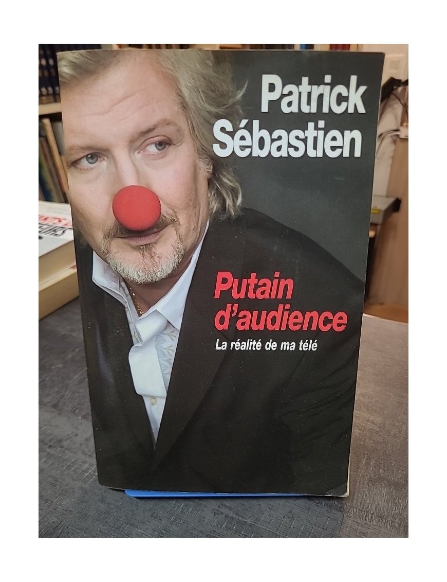 Putain d'audience : La réalité de ma télé par Patrick Sébastien - Plongée dans les coulisses du petit écran